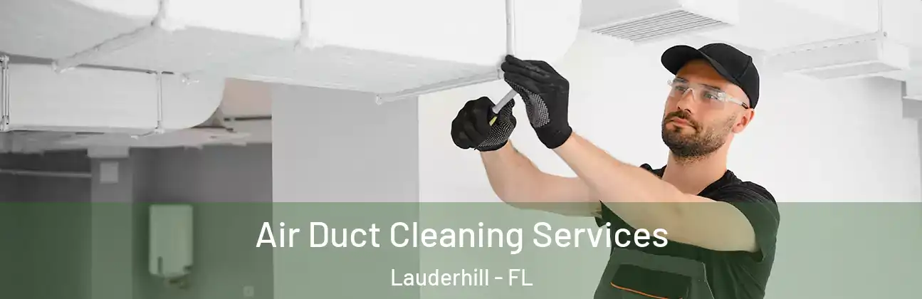 Air Duct Cleaning Services Lauderhill - FL